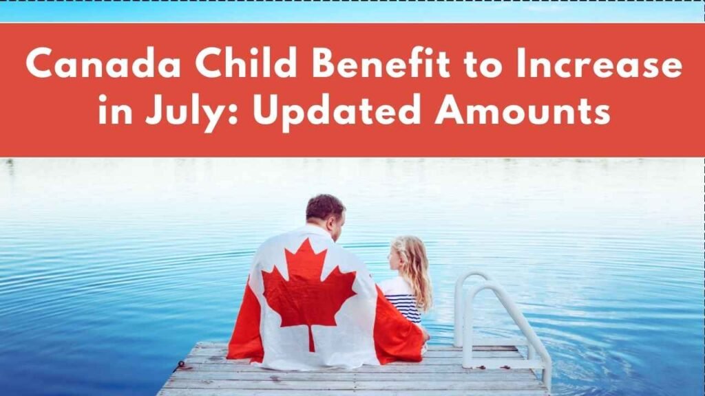 Canada Child Benefit to Increase in July