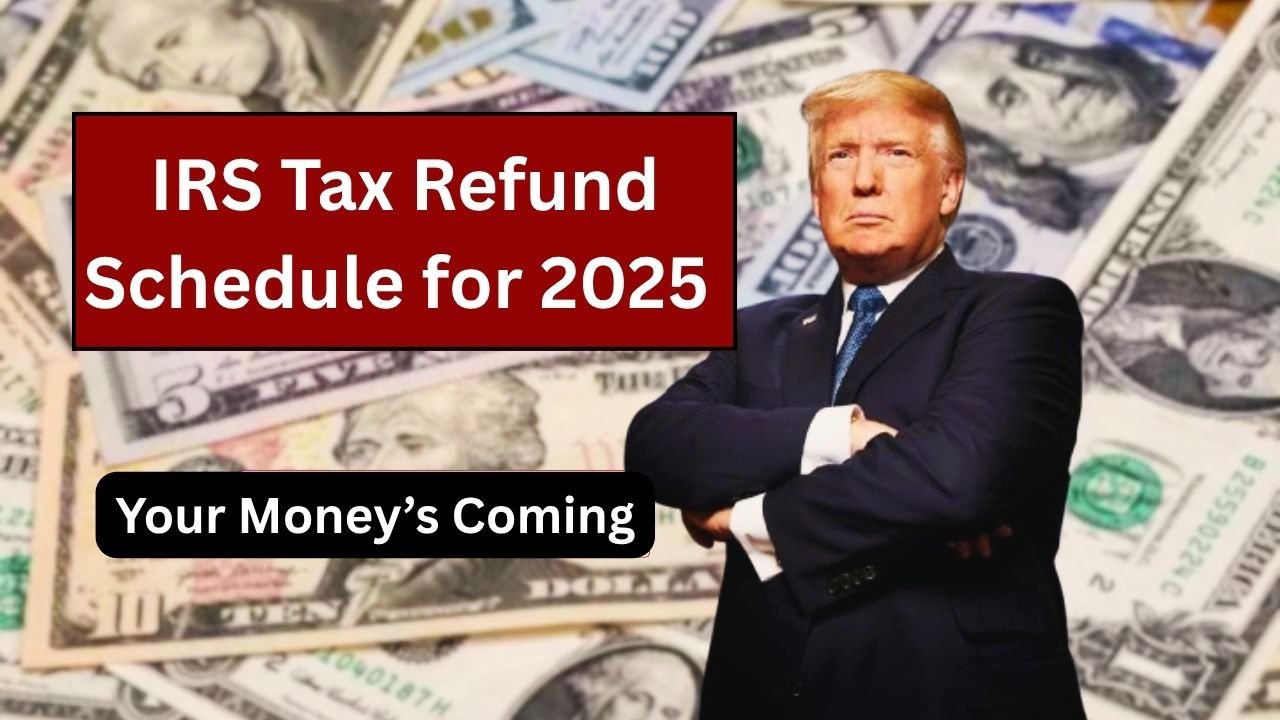 Your Money’s Coming: IRS Tax Refund Schedule for 2025 – Track Your Direct Deposit